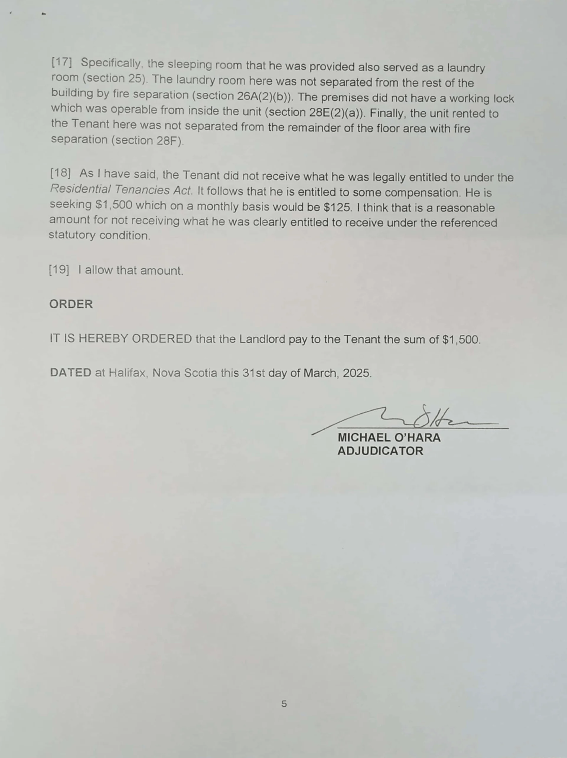 Residential Tenancy Officer Jennifer Smith denied the victim tenant's claim due to the fact that Residential tenancy does not have the ability to compel a landlord to comply with a lease or the Act after a tenant has moved out.